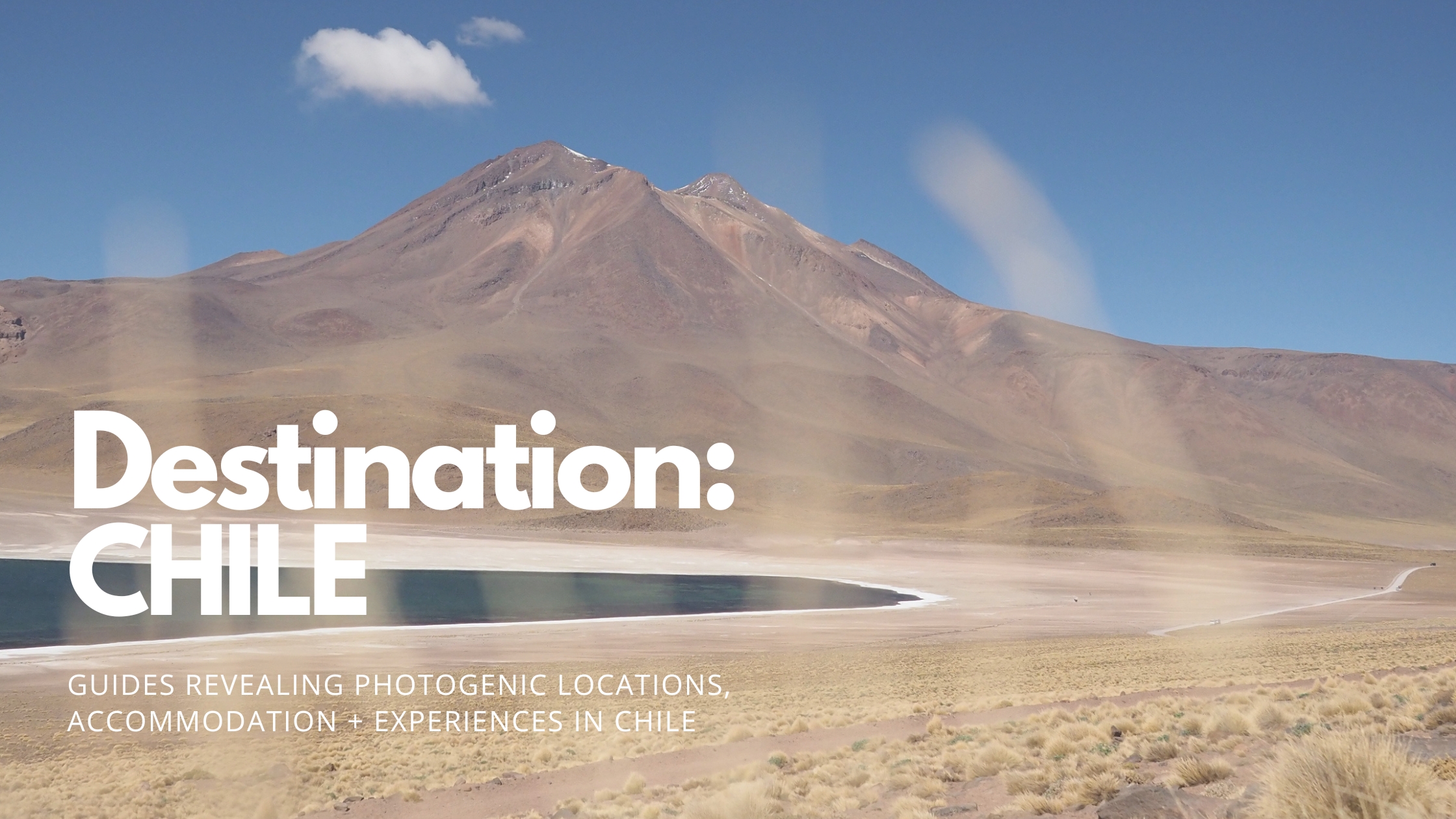 Chile Travel Guides + Best Places to Photograph in Chile